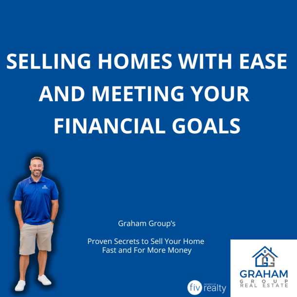 SELLING HOMES WITH EASE AND MEETING YOUR  FINANCIAL GOALS